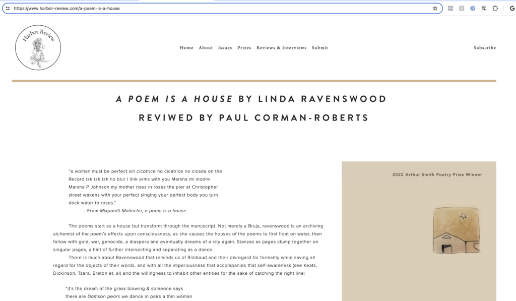 Screen capture of a beautiful review of a poem is a house by linda ravenswood, and reviewed by Paul Corman-Roberts. It appeared at harbor-review.com